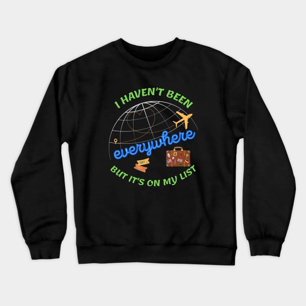 I haven't been everywhere but it's on my list - Travel Crewneck Sweatshirt by Rubi16